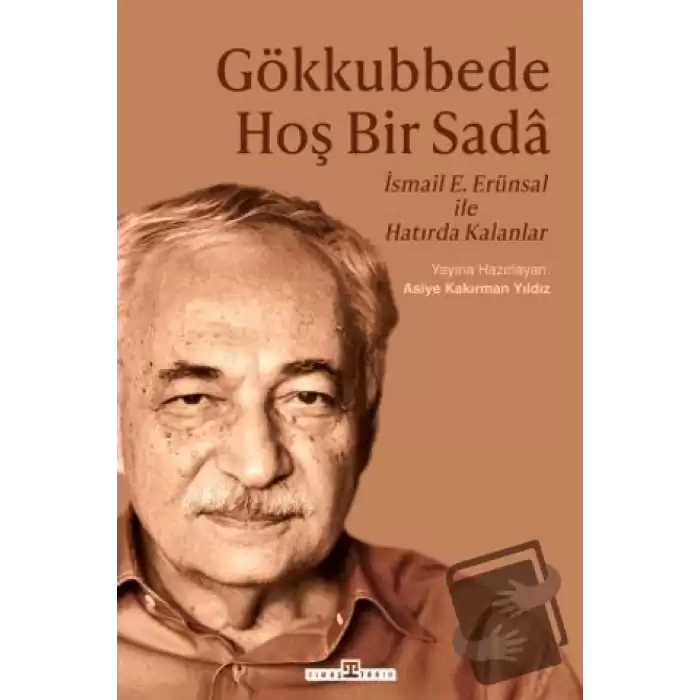 Gökkubbede Hoş Bir Sada - İsmail E. Erünsal ile Hatırda Kalanlar