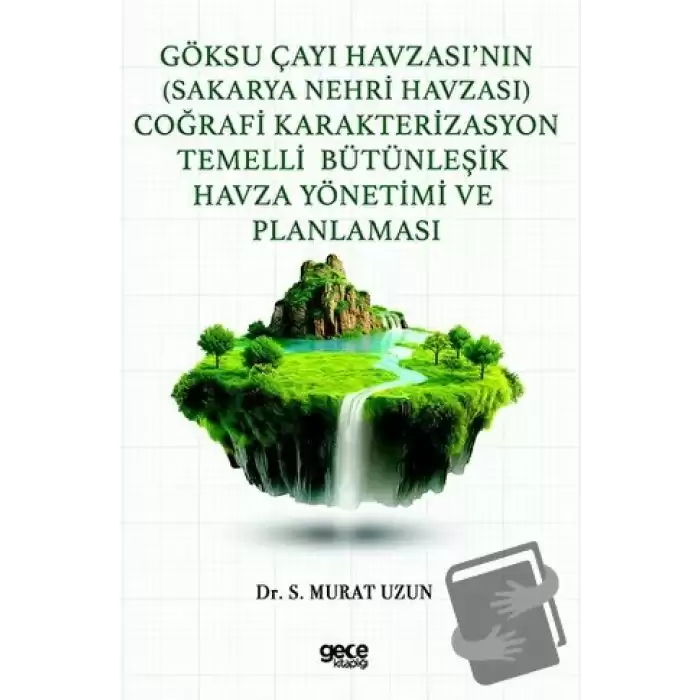 Göksu Çayı Havzası’nın (Sakarya Nehri Havzası) Coğrafi Karakterizasyon Temelli Bütünleşik Havza Yönetimi ve Planlaması