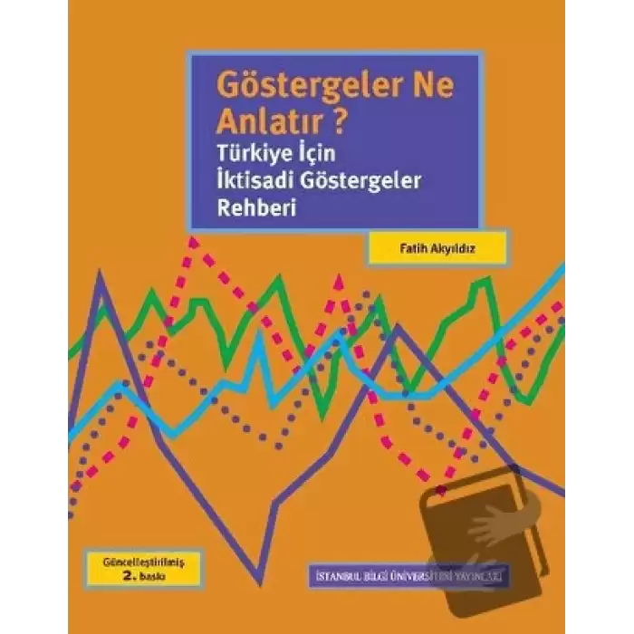 Göstergeler Ne Anlatır? Türkiye İçin İktisadi Göstergeler Rehberi