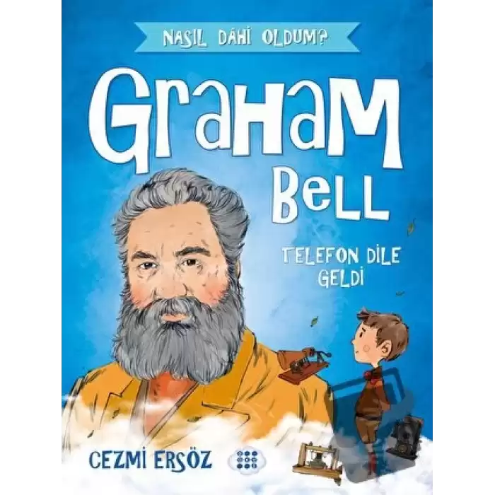 Graham Bell - Telefon Dile Geldi