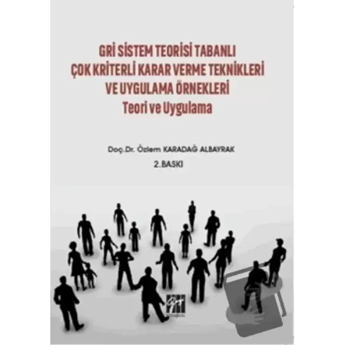 Gri Sistem Teorisi Tabanlı Çok Kriterli Karar Verme Teknikleri ve Uygulama Örnekleri Teori ve Uygulama