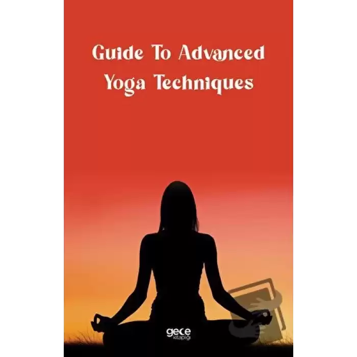 Guide to Advanced Yoga Techniques