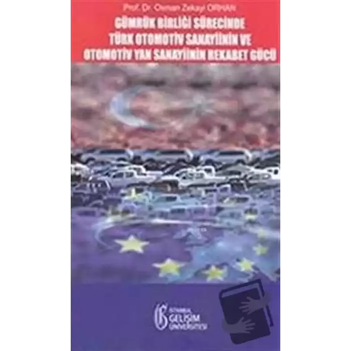 Gümrük Birliği Süresince Türk Otomotiv Sanayisinin ve Otomotiv Yan Sanayiinin Rekabet Gücü