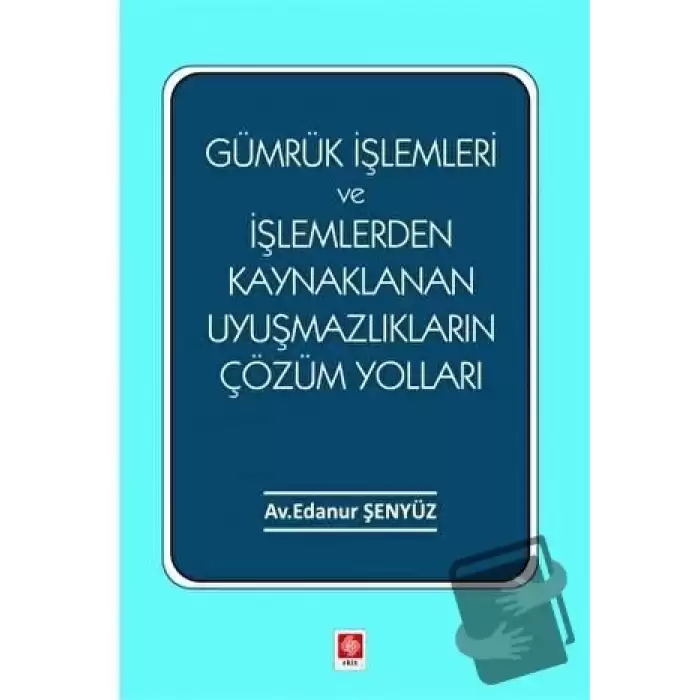 Gümrük İşlemleri ve İşlemlerden Kaynaklanan Uyuşmazlıkların Çözüm Yolları