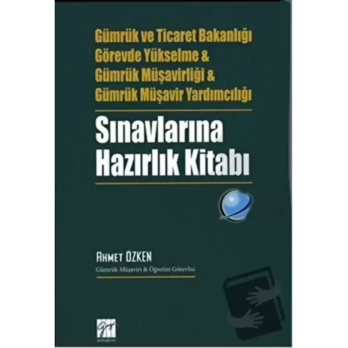 Gümrük ve Ticaret Bakanlığı Görevde Yükselme ve Gümrük Müşavirliği ve Gümrük Müşavir Yardımcılığı Sınavlarına Hazırlık Kitabı