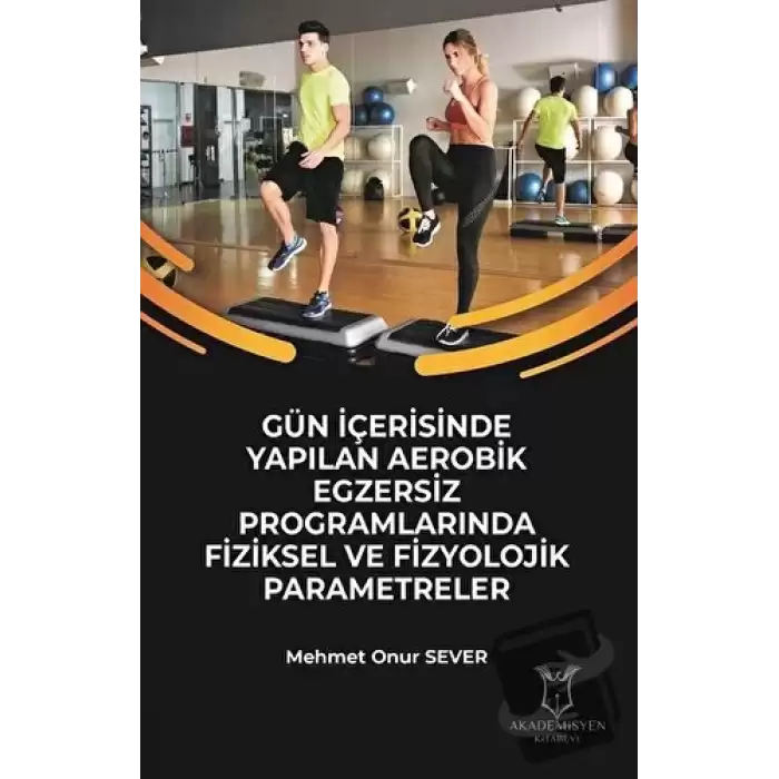 Gün İçerisinde Yapılan Aerobik Egzersiz Programlarında Fiziksel ve Fizyolojik Parametreler