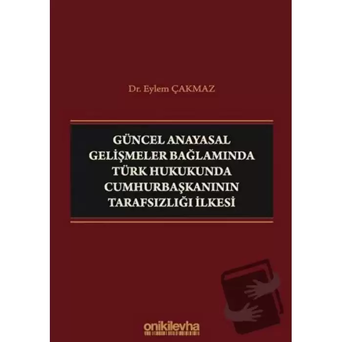 Güncel Anayasal Gelişmeler Bağlamında Türk Hukukunda Cumhurbaşkanının Tarafsızlığı İlkesi