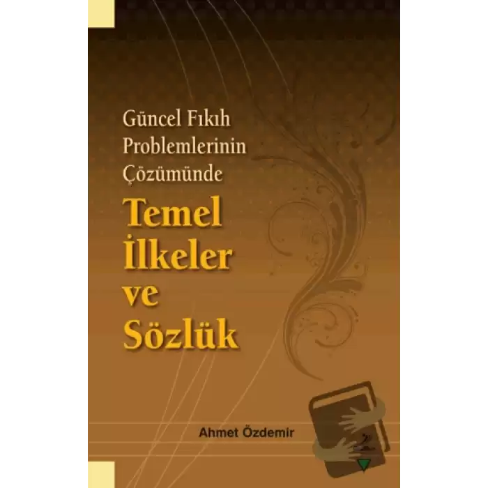 Güncel Fıkıh Problemlerinin Çözümünde Temel İlkeler ve Sözlük