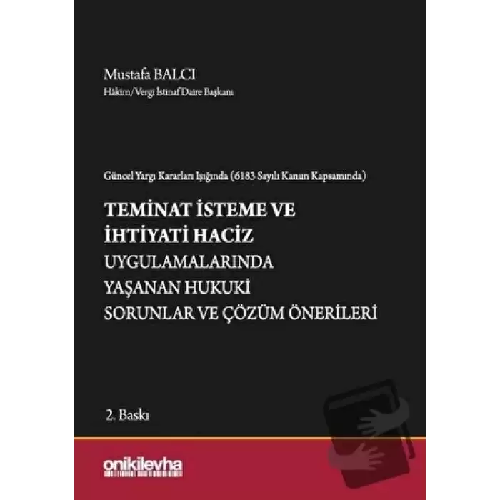 Güncel Yargı Kararları Işığında (6183 Sayılı Kanun Kapsamında) Teminat İsteme ve İhtiyati Haciz Uygulamalarında Yaşanan Hukuki Sorunlar ve Çözüm Önerileri (Ciltli)