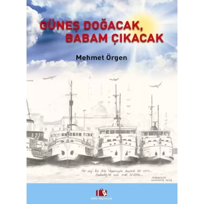 Güneş Doğacak, Babam Çıkacak