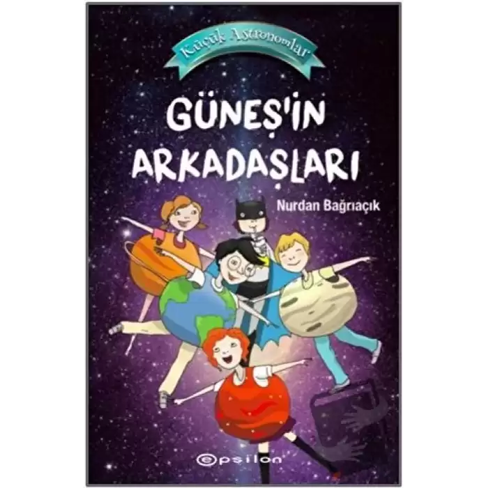 Güneş’in Arkadaşları - Küçük Astronomlar 3 (Ciltli)