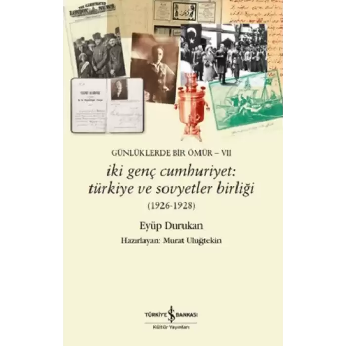 Günlüklerde Bir Ömür VII - İki Genç Cumhuriyet: Türkiye ve Sovyetler Birliği (1926-1928)