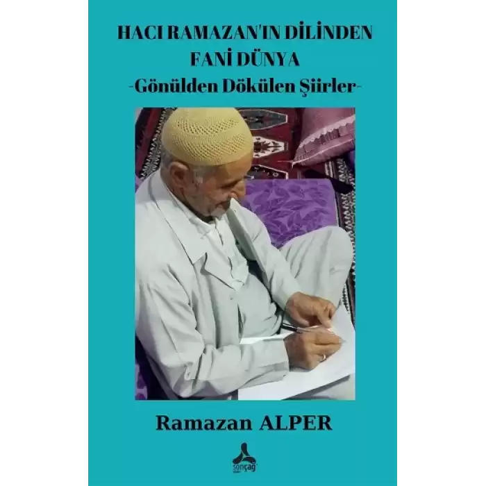 Hacı Ramazanın Dilinden Fani Dünya -Gönülden Dökülen Şiirler