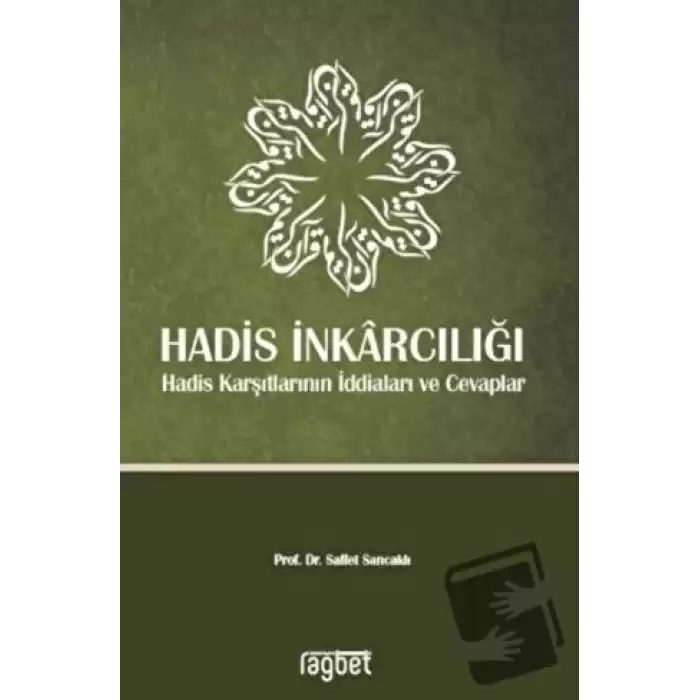 Hadis İnkarcılığı-Hadis Karşıtlarının İddiaları ve Cevaplar