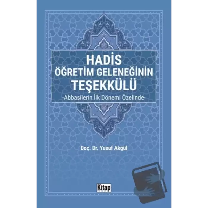 Hadis Öğretim Geleneğinin Teşekkülü Abbasilerin İlk Dönemi Özelinde-