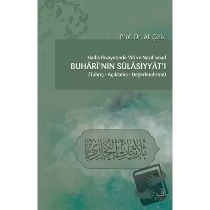 Hadis Rivayetinde Ali ve Nazil İsnad Buharinin Sülasiyyatı