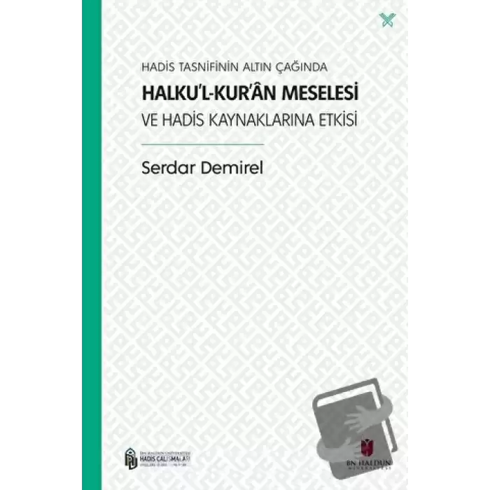 Hadis Tasnifinin Altın Çağında Halku’l-Kur’an Meselesi ve Hadis Kaynaklarına Etkisi