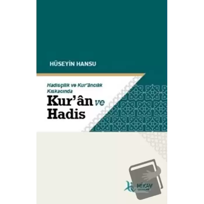 Hadisçilik ve Kur’ancılık Kıskacında Kur’an ve Hadis