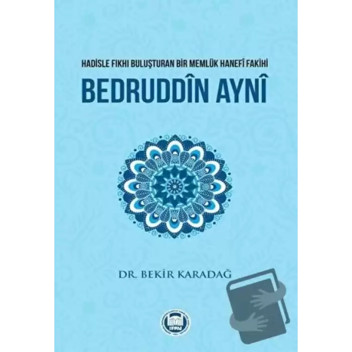 Hadisle Fıkhı Buluşturan Bir Memlük Hanefi Fakihi Bedruddin Ayni