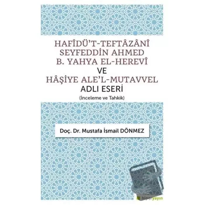 Hafîdüt-Teftazani Seyfeddin Ahmed B. Yahya El-Herevi ve Haşiye Alel-Mutavvel Adlı Eseri