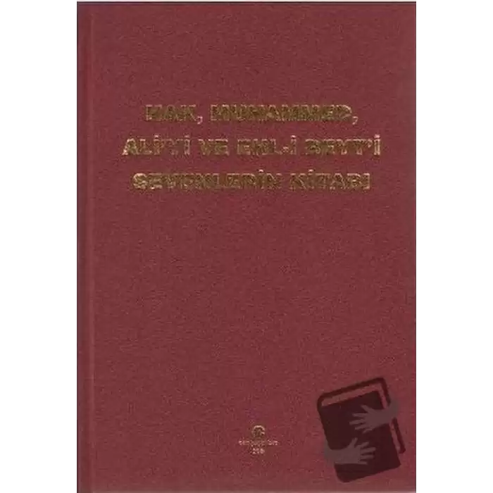 Hak, Muhammed, Ali’yi ve Ehl-i Beyt’i Sevenlerin Kitabı (Ciltli)