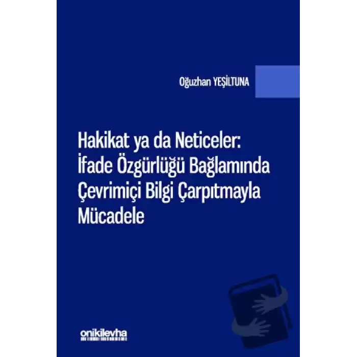 Hakikat ya da Neticeler: İfade Özgürlüğü Bağlamında Çevrimiçi Bilgi Çarpıtmayla Mücadele