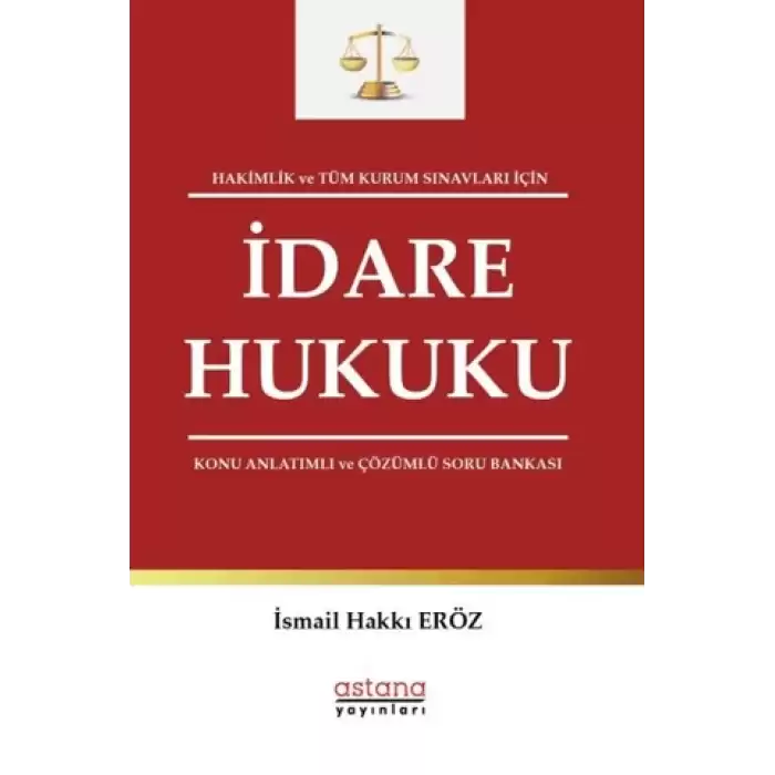 Hakimlik ve Tüm Kurum Sınavları İçin İdare Hukuku Konu Anlatımlı ve Çözümlü Soru Bankası