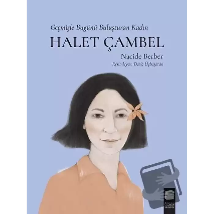 Halet Çambel - Geçmişle Bugünü Buluşturan Kadın