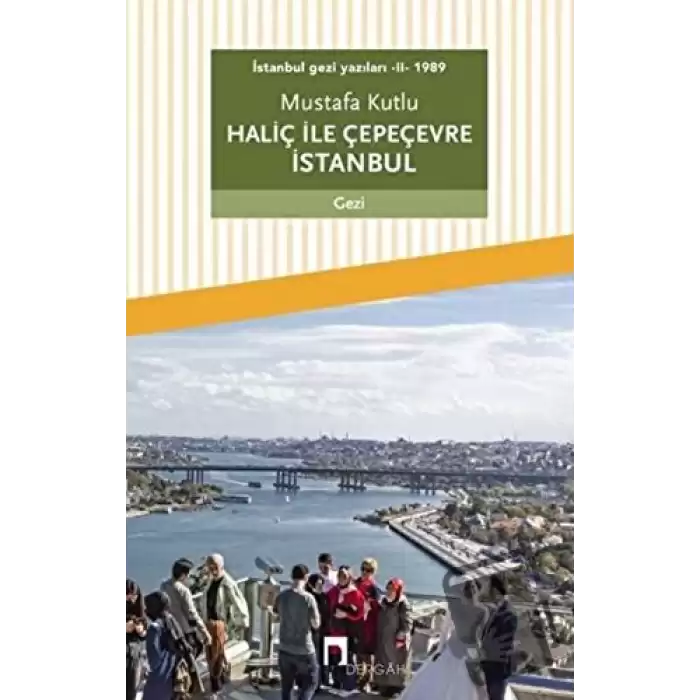 Haliç ile Çepeçevre İstanbul / İstanbul Gezi Yazıları 2