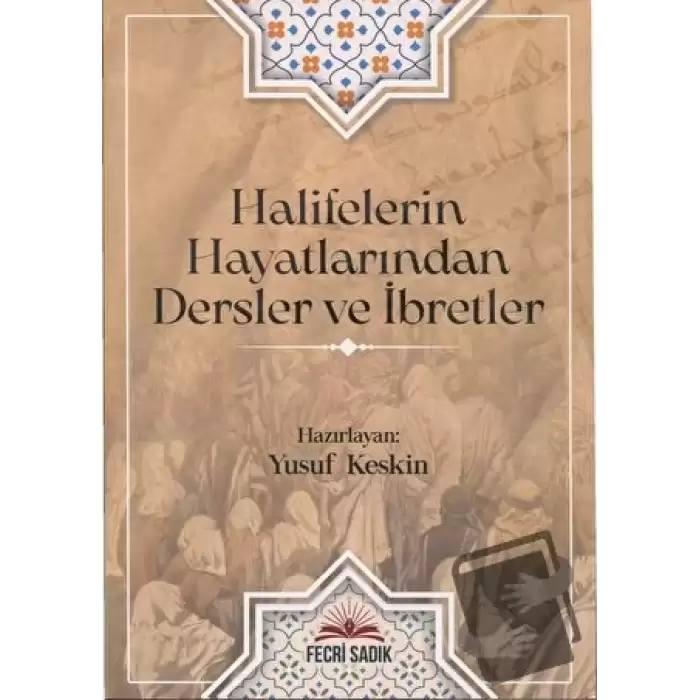 Halifelerin Hayatlarından Dersler ve İbretler