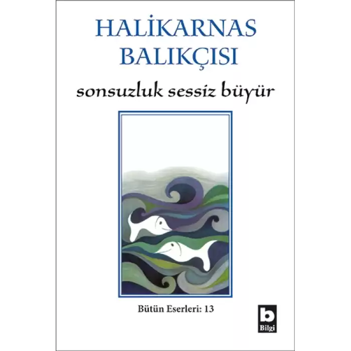 Halikarnas Balıkçısı - Sonsuzluk Sessiz Büyür Bütün Eserleri 13