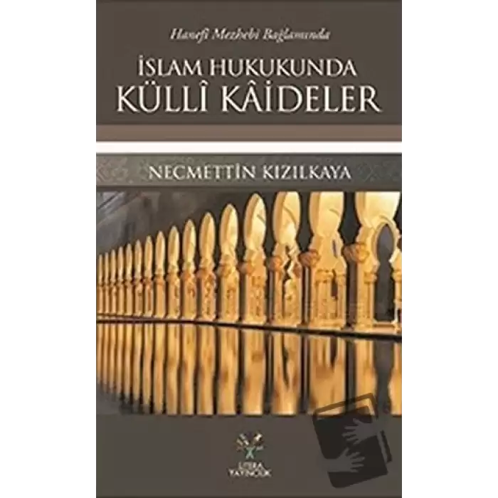 Hanefi Mezhebi Bağlamında İslam Hukukunda Külli Kaideler