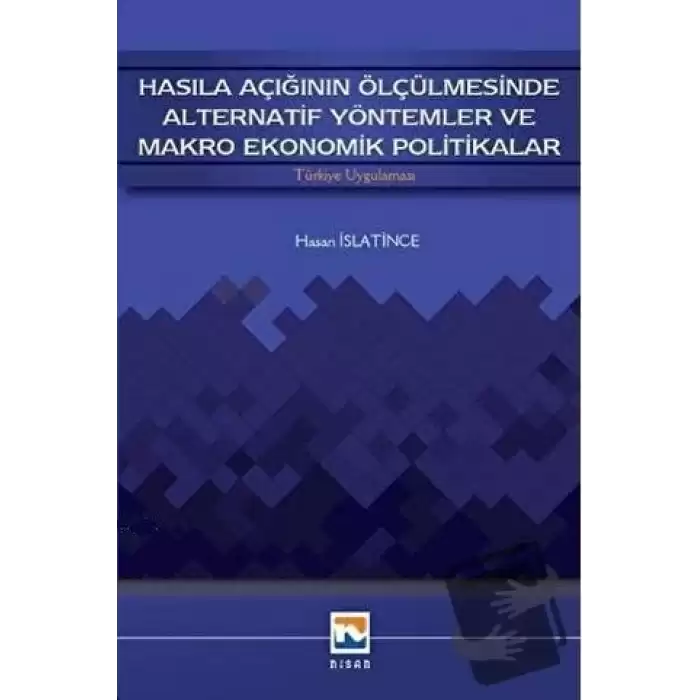 Hasıla Açığının Ölçülmesinde Alternatif Yöntemler ve Makro Ekonomik Politikalar