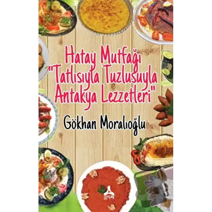 Hatay Mutfağı Tatlısıyla Tuzlusuyla Antakya Lezzetleri