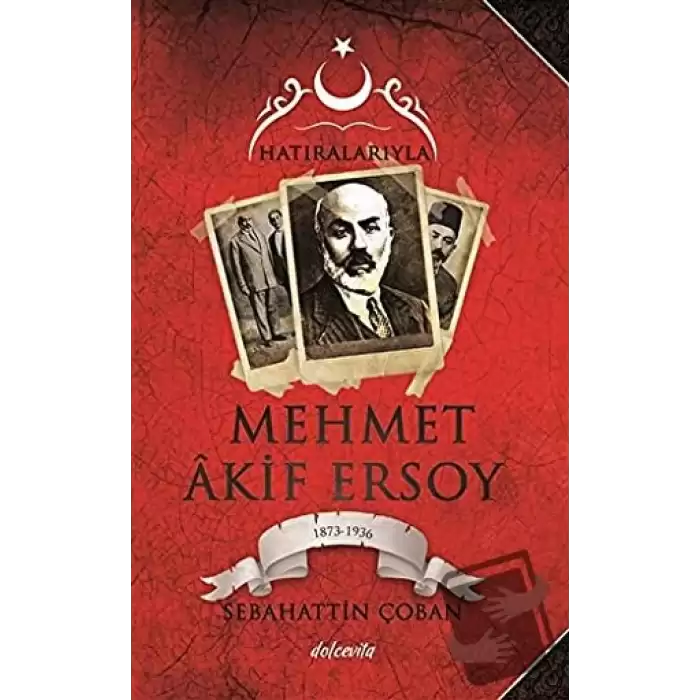 Hatıralarıyla Mehmet Akif Ersoy (1873-1836)