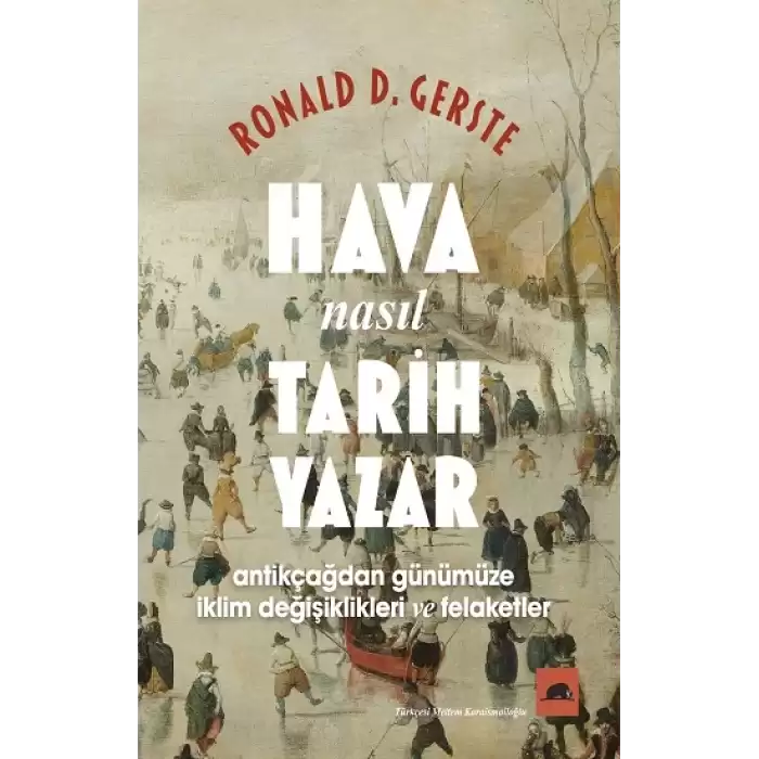 Hava Nasıl Tarih Yazar - Antikçağdan Günümüze İklim Değişiklikleri ve Felaketler