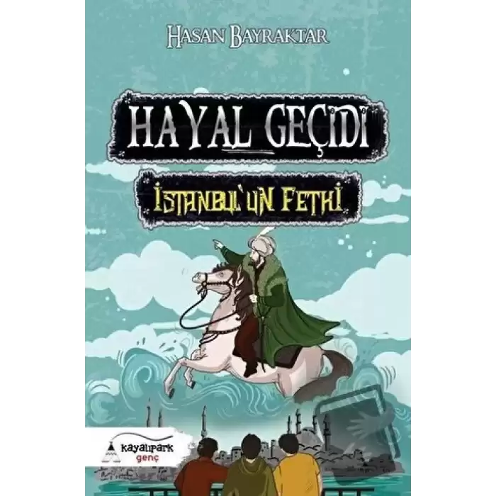 Hayal Geçidi - İstanbul’un Fethi