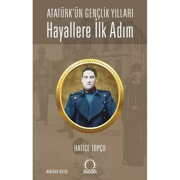 Hayallere İlk Adım - Atatürk’ün Gençlik Yılları