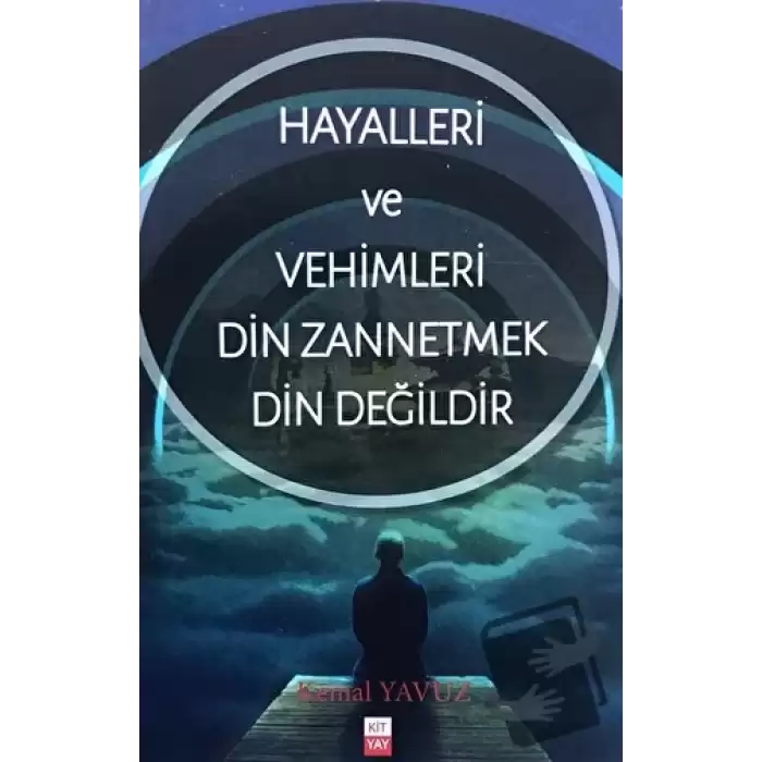 Hayalleri ve Vehimleri Din Zannetmek Din Değildir