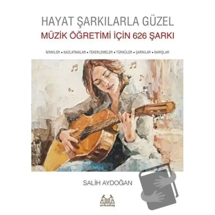 Hayat Şarkılarla Güzel: Müzik Öğretimi İçin 626 Şarkı