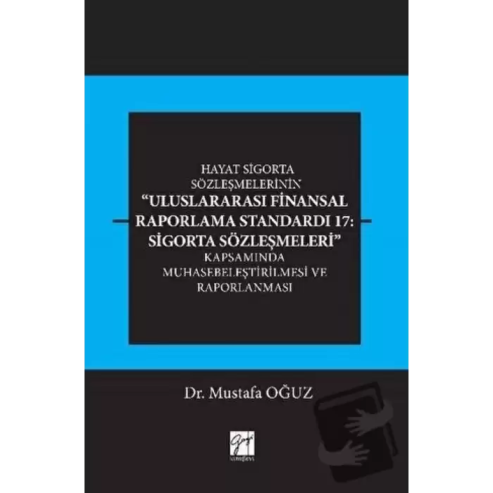 Hayat Sigorta Sözleşmelerinin Uluslararası Finansal Raporlama Standardı 17: Sigorta Sözleşmeleri Kapsamında Muhasebeleştirilmesi ve Raporlanması