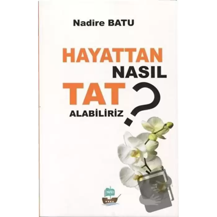 Hayattan Nasıl Tat Alabiliriz ?