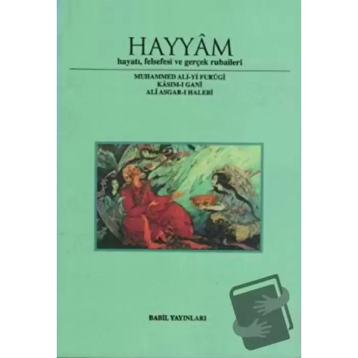 Hayyam Hayatı, Felsefesi  Ve Gerçek Rubaileri