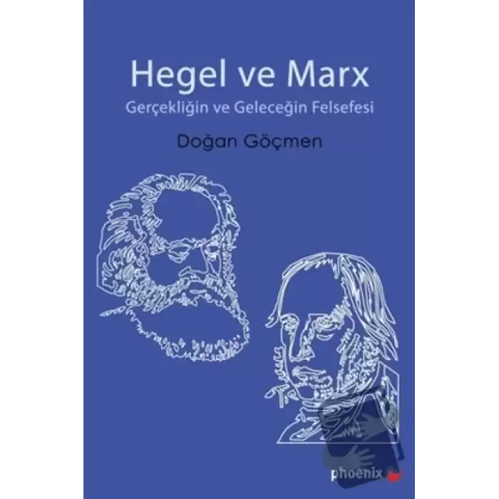 Hegel ve Marx - Gerçekliğin ve Geleceğin Felsefesi