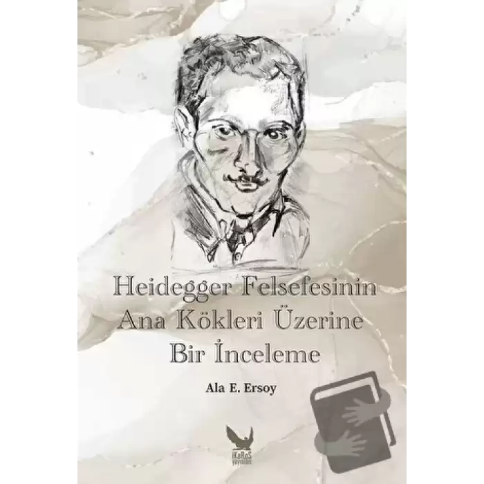 Heidegger Felsefesinin Ana Kökleri Üzerine Bir İnceleme