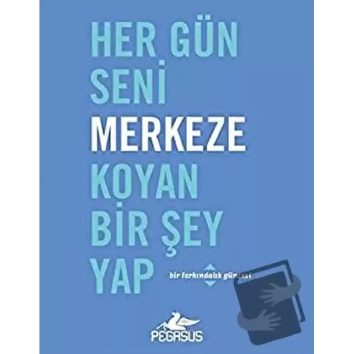 Her Gün Seni Merkeze Koyan Bir Şey Yap