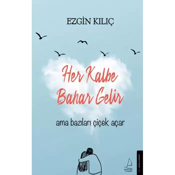 Her Kalbe Bahar Gelir Ama Bazıları Çiçek Açar