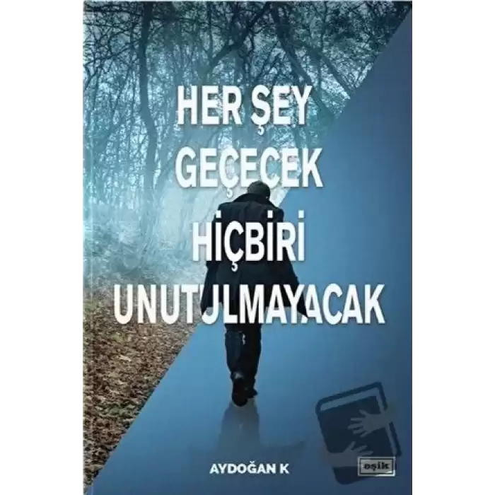 Her Şey Geçecek Hiçbiri Unutulmayacak