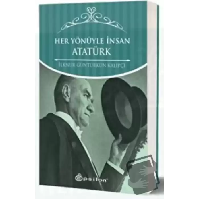 Her Yönüyle İnsan Atatürk