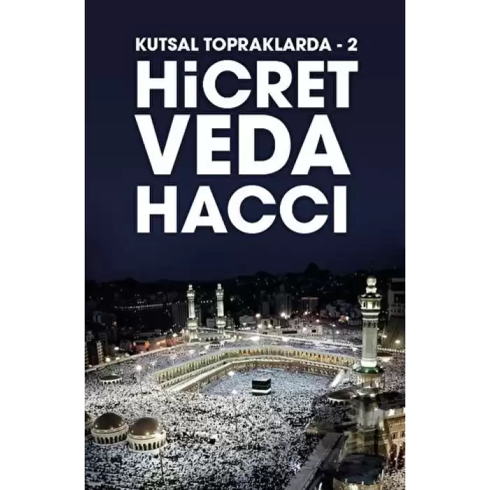 Hicret Veda Haccı - Kutsal Topraklarda 2